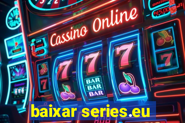 baixar series.eu